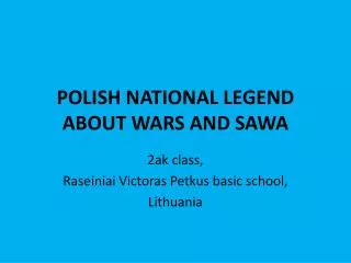 POLISH NATIONAL LEGEND ABOUT WARS AND SAWA