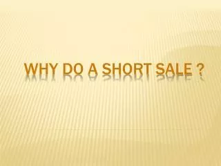 Why do a Short Sale ?