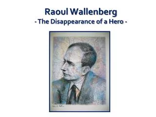 Raoul Wallenberg - The D isappearance of a Hero -