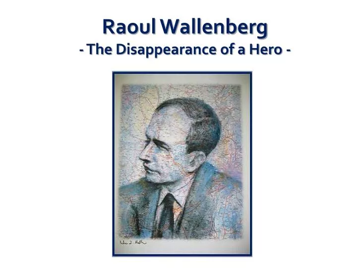 raoul wallenberg the d isappearance of a hero