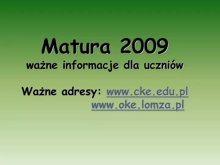 matura 2009 wa ne informacje dla uczni w wa ne adresy www cke edu pl www oke lomza pl