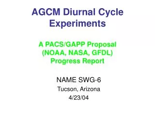 AGCM Diurnal Cycle Experiments A PACS/GAPP Proposal (NOAA, NASA, GFDL) Progress Report
