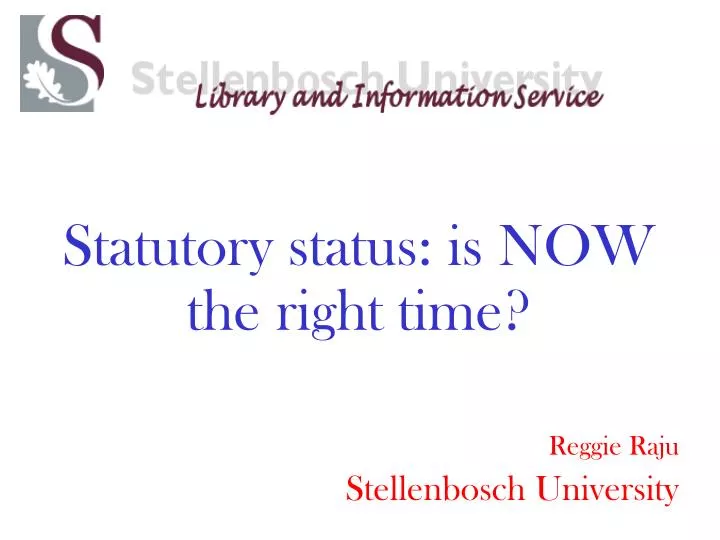 statutory status is now the right time reggie raju stellenbosch university