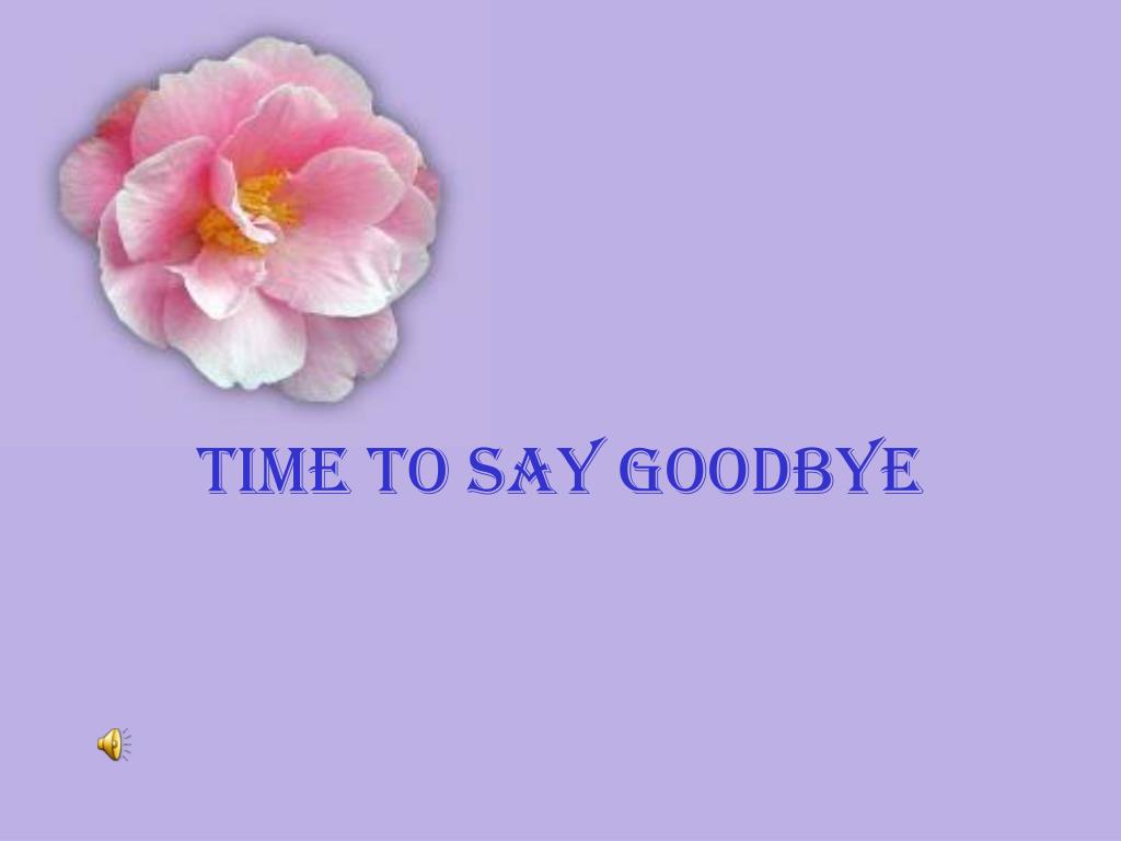 PPT - TIME TO SAY GOODBYE PowerPoint Presentation, free download - ID ...