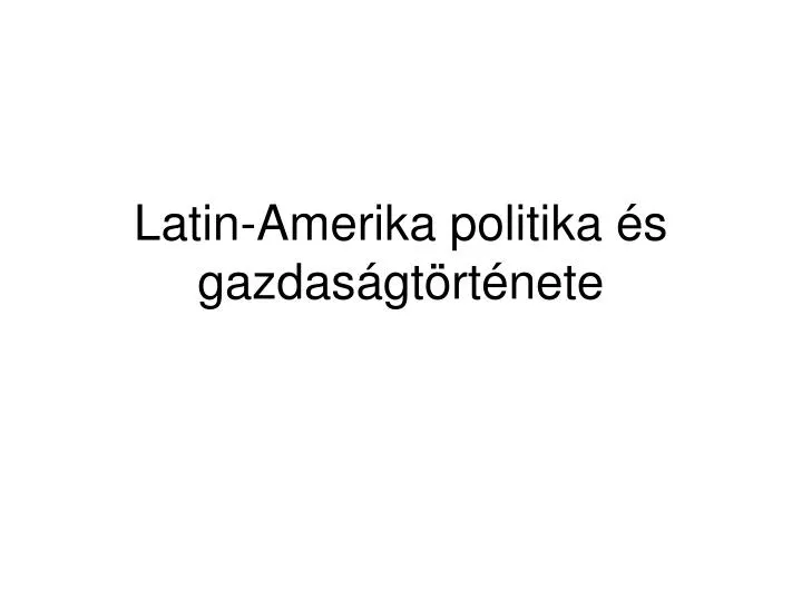 latin amerika politika s gazdas gt rt nete