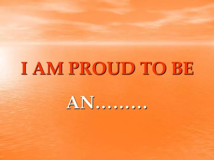 i am proud to be