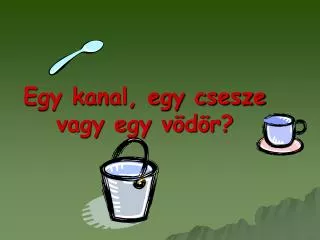 egy kanal egy csesze vagy egy v d r