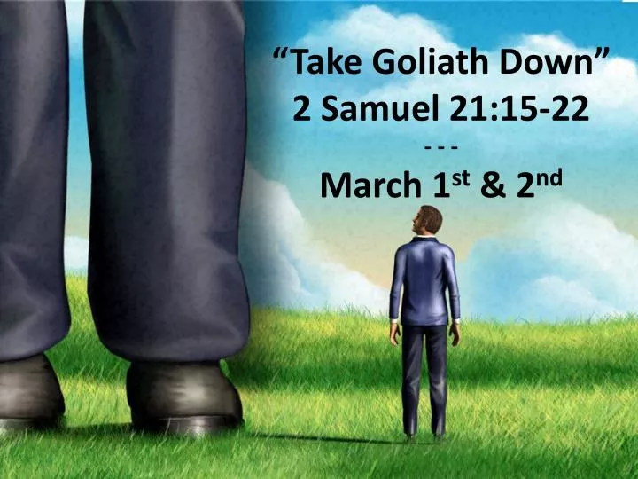 take goliath down 2 samuel 21 15 22 march 1 st 2 nd