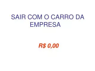 sair com o carro da empresa r 0 00