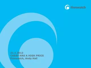 21.1.2013 CHEAP HAS A HIGH PRICE Finnwatch , Andy Hall