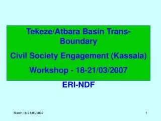 Tekeze/Atbara Basin Trans-Boundary Civil Society Engagement (Kassala) Workshop - 18-21/03/2007