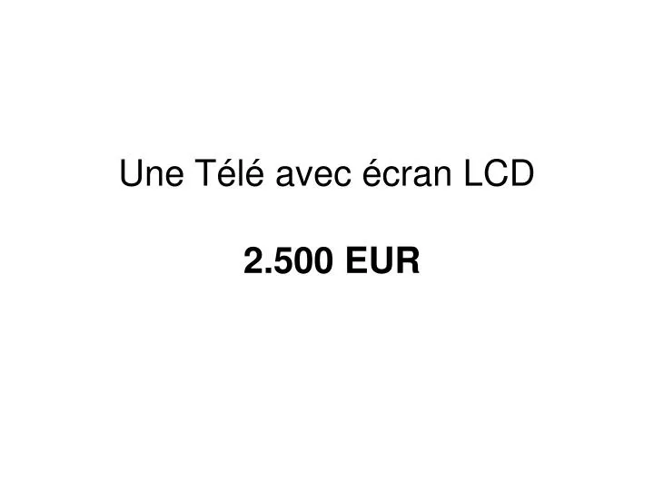 une t l avec cran lcd 2 500 eur