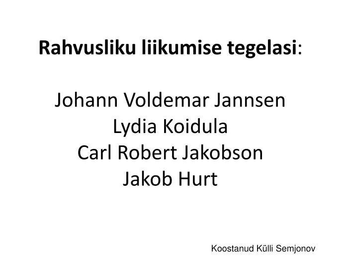 rahvusliku liikumise tegelasi johann voldemar jannsen lydia koidula carl robert jakobson jakob hurt