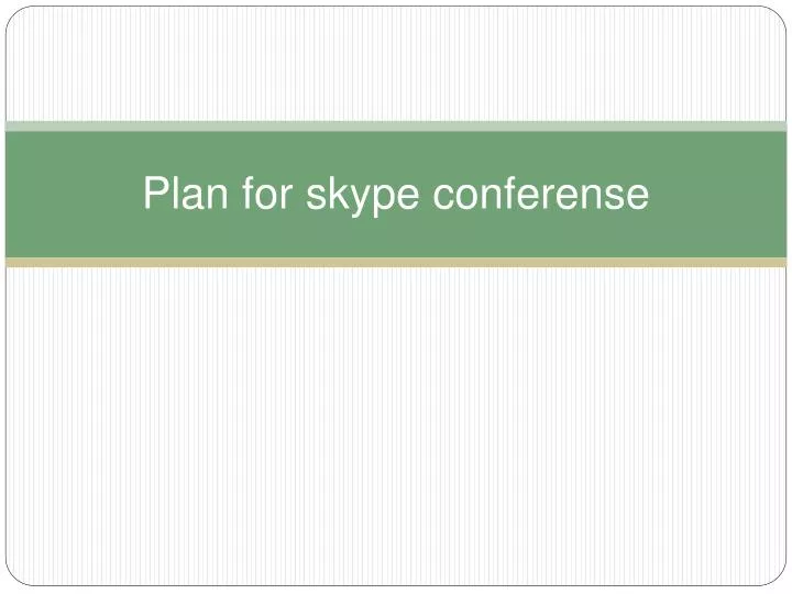 plan for skype conferense
