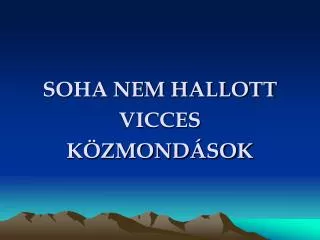 soha nem hallott vicces k zmond sok