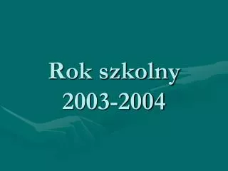 rok szkolny 2003 2004