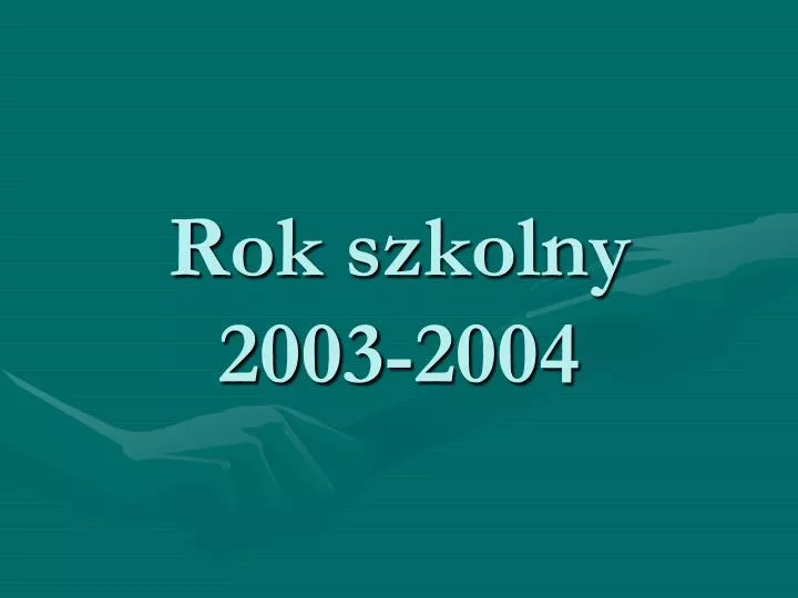 rok szkolny 2003 2004