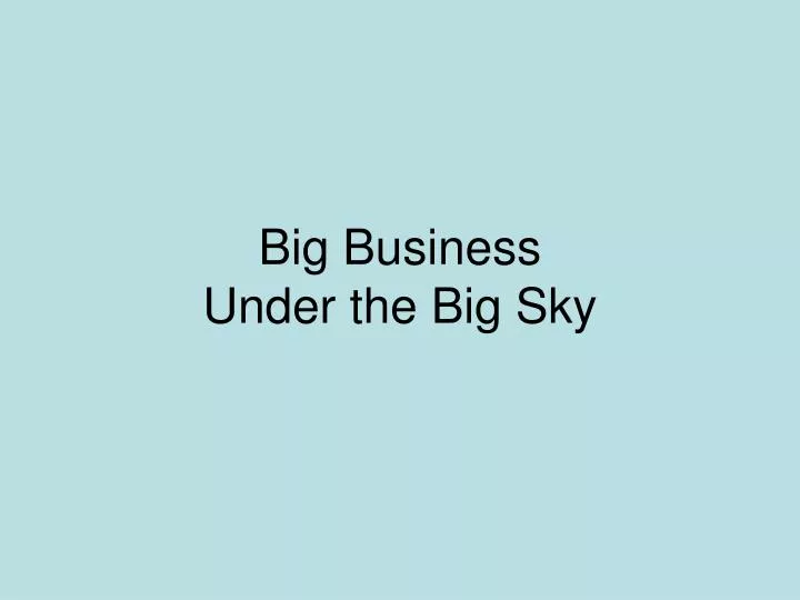 big business under the big sky