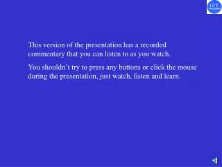 This version of the presentation has a recorded commentary that you can listen to as you watch.