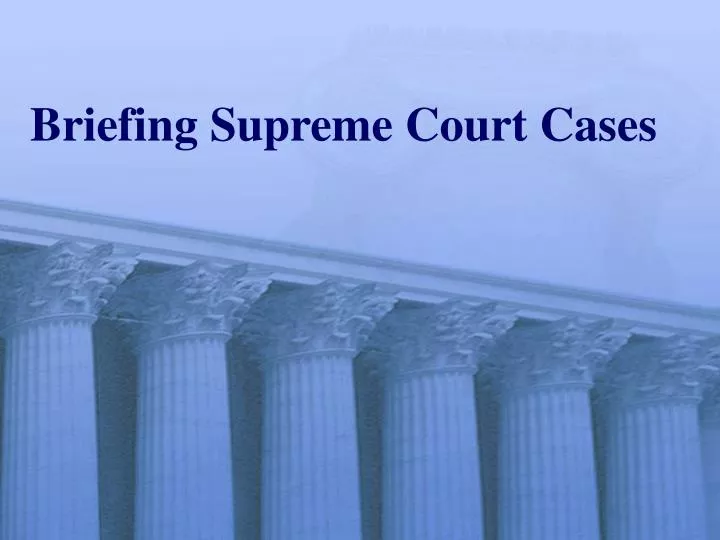 briefing supreme court cases