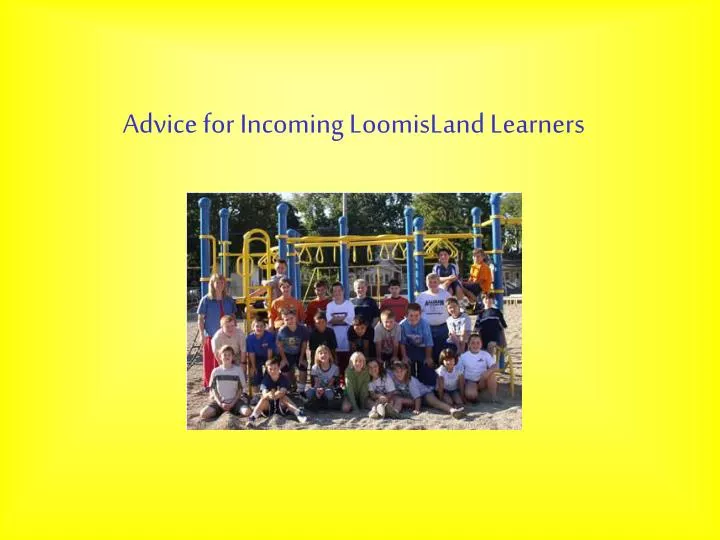 advice for incoming loomisland learners