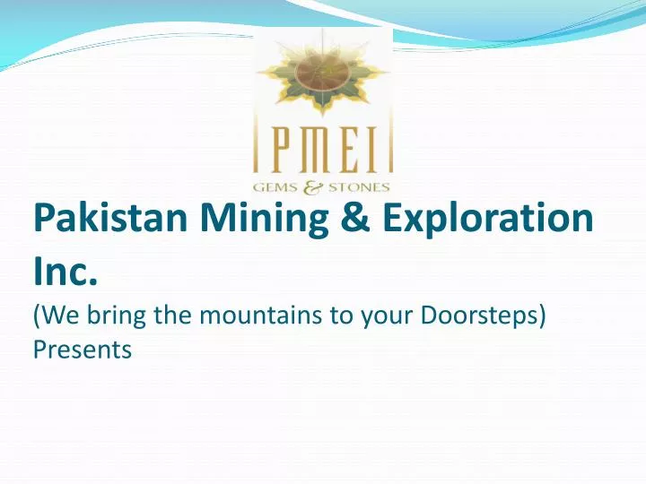 pakistan mining exploration inc we bring the mountains to your doorsteps presents