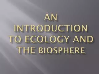 AN INTRODUCTION TO ECOLOGY AND THE BIOSPHERE