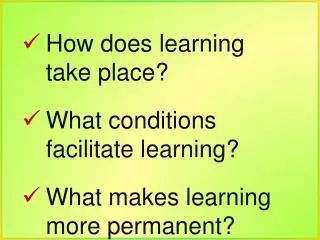 How does learning take place? What conditions facilitate learning?