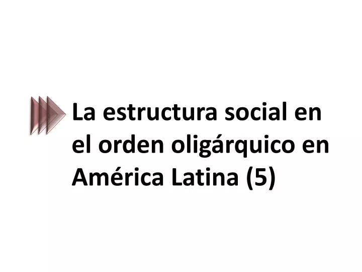 la estructura social en el orden olig rquico en am rica latina 5