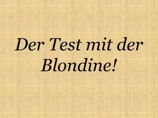 der test mit der blondine