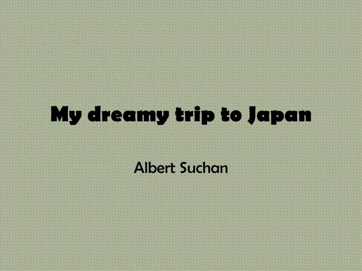my dreamy trip to japan