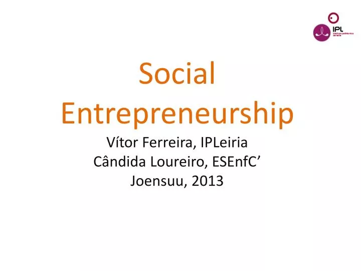 social entrepreneurship v tor ferreira ipleiria c ndida loureiro esenfc joensuu 2013