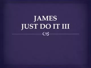 JAMES JUST DO IT III