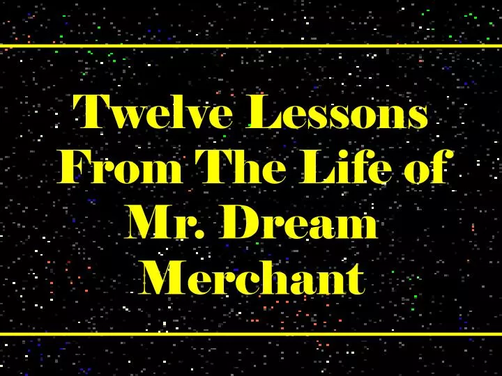 twelve lessons from the life of mr dream merchant