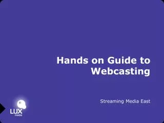 Hands on Guide to Webcasting