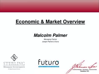 Economic &amp; Market Overview Malcolm Palmer Managing Partner Joseph Palmer &amp; Sons
