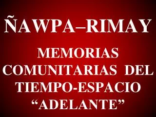 awpa rimay memorias comunitarias del tiempo espacio adelante