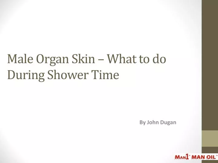 male organ skin what to do during shower time