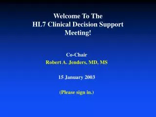 Welcome To The HL7 Clinical Decision Support Meeting!