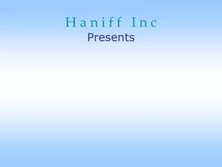 H a n i f f I n c Presents