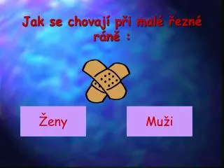 Jak se chovají při malé řezné ráně :