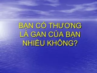 b n c th ng l gan c a b n nhi u kh ng
