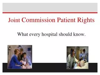 Joint Commission Patient Rights What every hospital should know.