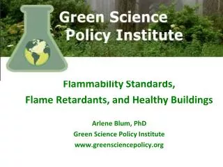 Flammability Standards, Flame Retardants, a nd Healthy Buildings Arlene Blum, PhD