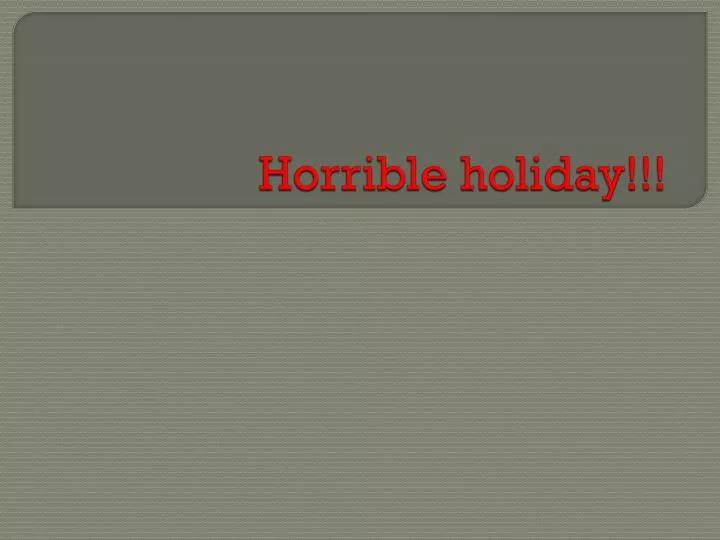 horrible holiday