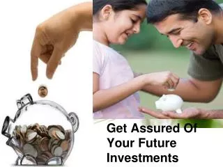get assured of your future investments