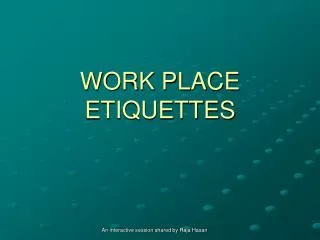 WORK PLACE ETIQUETTES