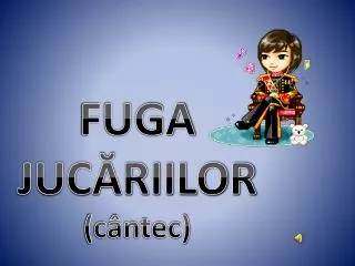 fuga juc riilor c ntec