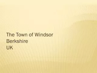 The Town of Windsor Berkshire UK