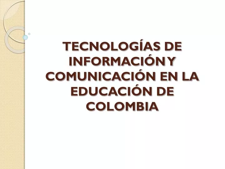 tecnolog as de informaci n y comunicaci n en la educaci n de colombia